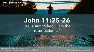 Jesus Said to Her “I Am the Resurrection” (John 11:25-26 NIV) - Memorize Scripture with Song
