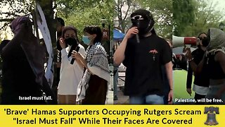 'Brave' Hamas Supporters Occupying Rutgers Scream "Israel Must Fall" While Their Faces Are Covered