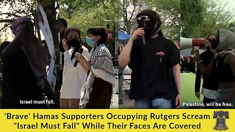'Brave' Hamas Supporters Occupying Rutgers Scream "Israel Must Fall" While Their Faces Are Covered