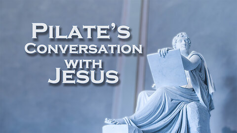 Pilate’s Conversation with Jesus
