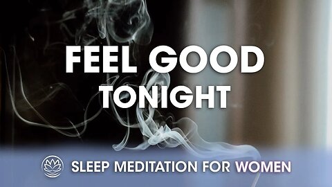 Feel Good Tonight // Sleep Meditation for Women