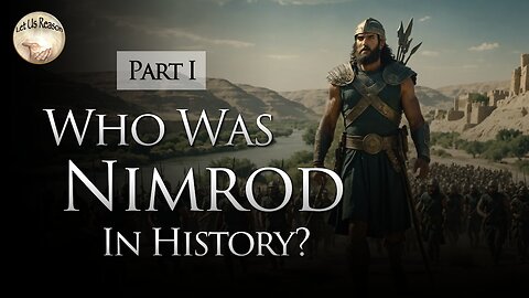 Who Was Nimrod In History? (Part 1)