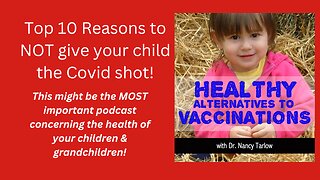 Top 10 Reasons to Not Give your Child the Covid Shot!