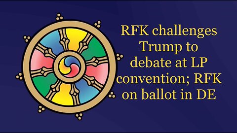 May 7, 2024: RFK challenges Trump to debate at Libertarian convention; RFK on ballot in Delaware