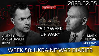 War Week 50: with Former Advisor to Ukraine President, Lt.Colonel Alexey Arestovych & #Feygin