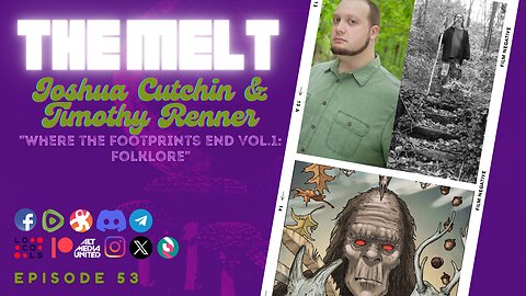 The Melt Episode 53- Joshua Cutchin & Timothy Renner | "Where the Footprints End Vol. 1: Folklore"