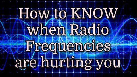 HOW TO KNOW WHEN RADIO FREQUENCIES ARE HURTING YOU - JERRY DAY
