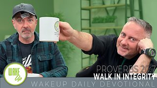 WakeUp Daily Devotional | Walk in Integrity | Proverbs 20:7