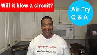 Will my air fryer blow a circuit, Air Fry Q&A