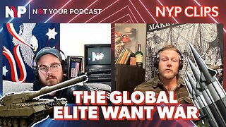 NYP Clips - Kinda Seems Like the Elite Want WW3