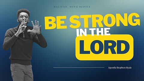 Be Strong in the Lord | Halifax Nova Scotia | Apostle Stephen Hyde