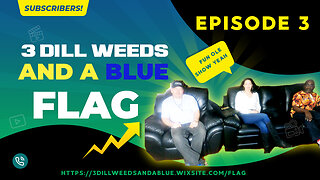 3 Dill Weeds And A Blue Flag - Episode 3