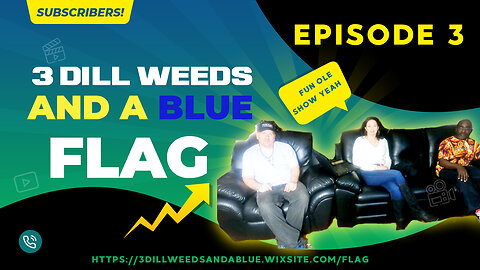 3 Dill Weeds And A Blue Flag - Episode 3