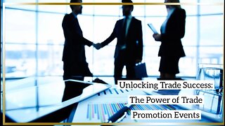 The Power of Trade Promotion Events: Connecting Businesses and Expanding Markets