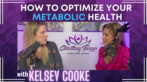 Ep. 217: How To Optimize Your Metabolic Health w/ Kelsey Cooke| The Courtenay Turner Podcast