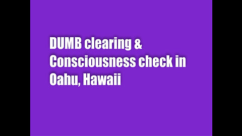 DUMB Clearing & Consciousness Check-In Oahu, Hawaii