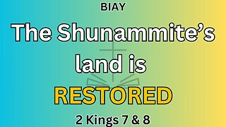 2 Kings 7 & 8: The Shunammite's land is restored
