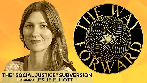 Ep 13: The "Social Justice" Subversion with Leslie Elliott