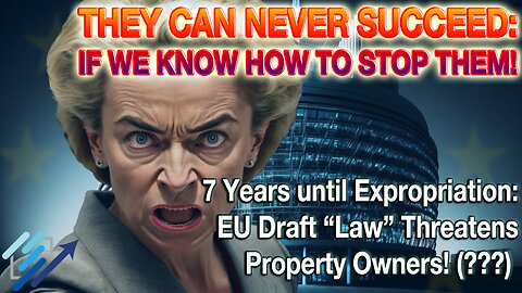 7 Years until Expropriation: EU draft Law Threatens Property Owners! (???????) The time is come for everyone of us, to COMPREHEND THE LAW, so that we can STAND OUR GROUND AGAINST THIS CORPORATE GLOBALIST ASSAULT ON OUR LIVES, RIGHTS, & LIVELIHOOD!