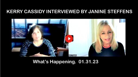 KERRY CASSIDY INTERVIEWED BY JANINE STEFFENS: WHAT'S HAPPENING