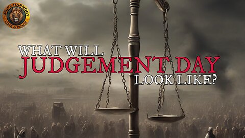 HOW WILL JUDGEMENT DAY LOOK LIKE?