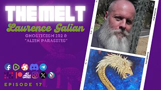 The Melt Episode 17- Laurence Galian | Gnosticism 102 & "Alien Parasites"
