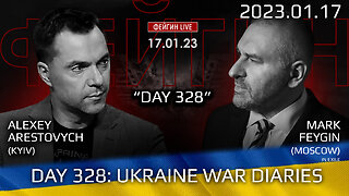 War Day 328: war diaries w/Former Advisor to Ukraine President, Lt.Col Alexey Arestovych & #Feygin