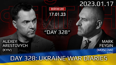 War Day 328: war diaries w/Former Advisor to Ukraine President, Lt.Col Alexey Arestovych & #Feygin