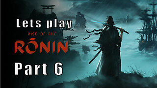 Let's Play Rise of the Ronin, Part 6, Bounty Hunting