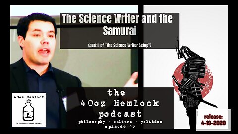 40oz Hemlock - 043 - The Science Writer and the Samurai