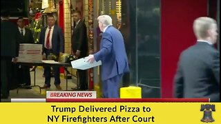 Trump Delivered Pizza to NY Firefighters After Court