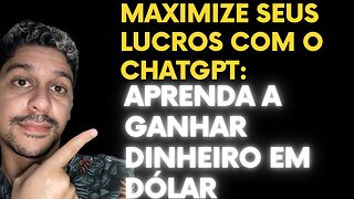 Maximize seus lucros com o ChatGPT_ Aprenda a ganhar dinheiro em dólar