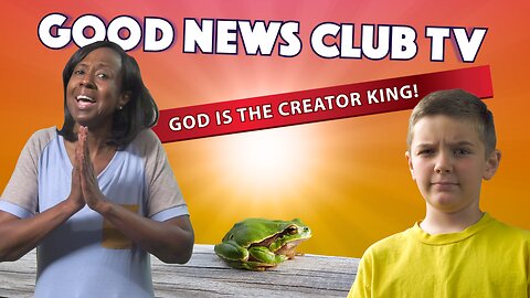 God is the Creator King! | Good News Club TV S8E2