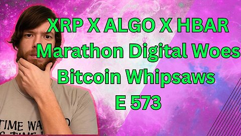 XRP X ALGO X HBAR, Marathon Digital Woes, Bitcoin Whipsaws E 573 #crypto #grt #xrp #algo #ankr #btc