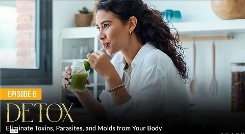 Episode 6 - DETOX: Eliminate Toxins, Parasites, and Molds from Your Body - Absolute Healing