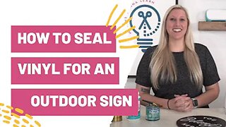 How To Seal Vinyl For an Outdoor Sign