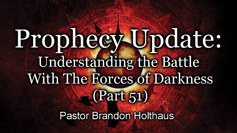 Understanding The Battle With The Forces of Darkness - Part 51