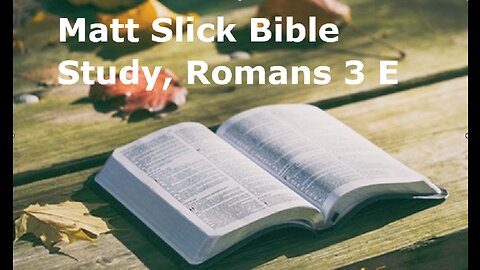 Matt Slick Bible Study, Romans 3 E