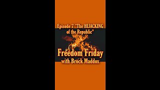 Freedom Friday LIVE at FIVE with Brock Maddox - Episode 7 "The HIJACKING of the Republic"