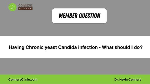 Having Chronic yeast Candida infection - What should I do?