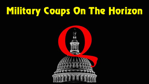 Q - Military Coups On The Horizon 02/12/23