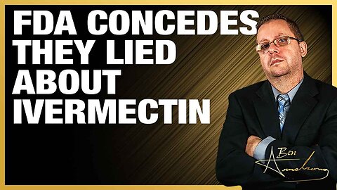 The Ben Armstrong Show | FDA Concedes They Lied About Ivermectin