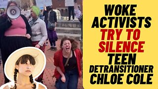 RADICAL TRANS ACTIVISTS Try To Silence Detransitioned Chloe Cole