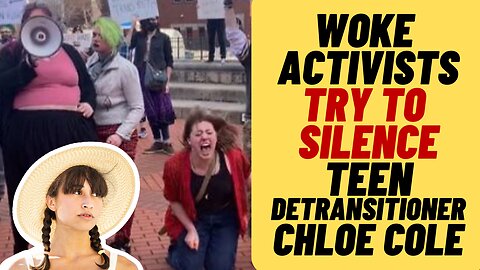 RADICAL TRANS ACTIVISTS Try To Silence Detransitioned Chloe Cole