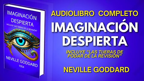 IMAGINACIÓN DESPIERTA, NEVILLE GODDARD AUDIOLIBRO COMPLETO EN ESPAÑOL (VOZ REAL/HUMANA)