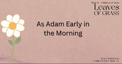 Leaves of Grass - Book 4 - As Adam Early in the Morning - Walt Whitman