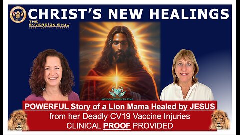 New Vaxx HEALING 4 All by CHRIST-Clinical Proof with Lion Mama’s Lisa Schermerhorn & Jennifer Allen