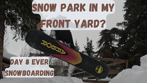 Day 8 Snowboarding - Alaska Front Yard Terrain Park