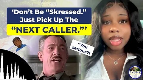 Modern ‘Female’ Says Don’t Be “Skressed”. Dump Your Man and Pick Up the “Next Caller” (Compilation)