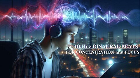 40 Hrz Binaural beats for deep focus and concentration